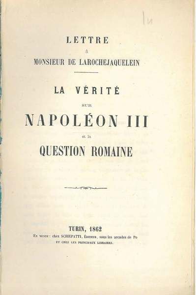 Lettre à Monsieur de Larochejaquelein. La verité sur Napoleon III …