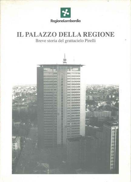 Il palazzo della regione. Breve storia del grattacielo Pirelli