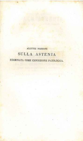 Alcune nozioni sulla astenia esaminata come condizione patologica che pel …