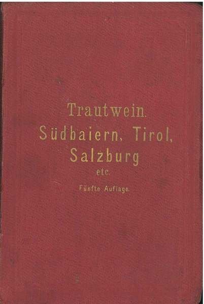 Wegweiser durch Sudbaiern, Tirol und Vorarlberg und angrenzende Theile von …