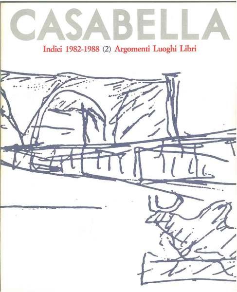 Casabella. Indici 1982 - 1988. (1) Autori Articoli Progetti, (2) …