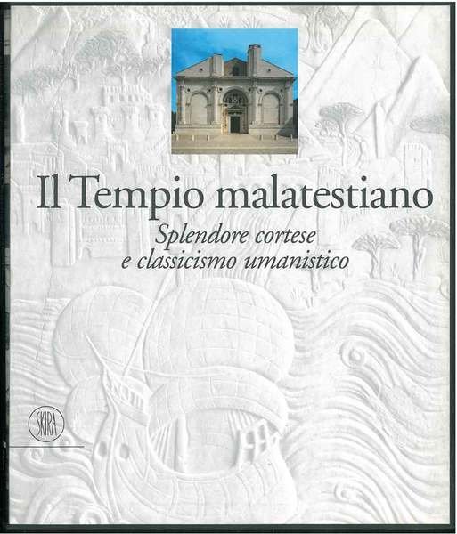 Il tempio malatestiano. Splendore cortese e classicismo umanistico Introduzione di … | Immagine Gallery 1