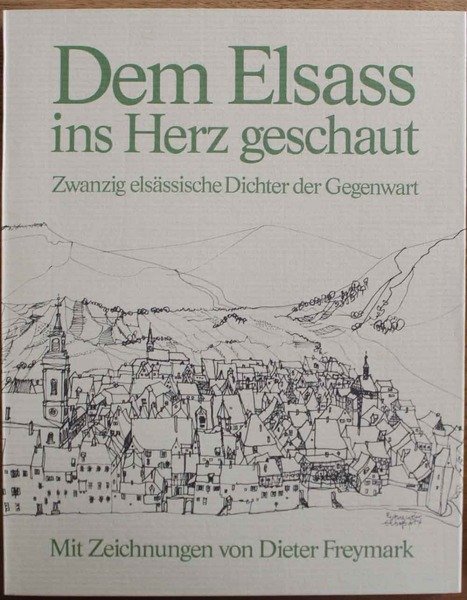 Dem Elsass ins Herz geschaut. Zwanzig elsässische Dichter der Gegenwart. …