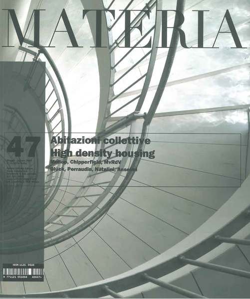 Materia. N. 47, maggio-agosto 2005. Tema: Abitazioni collettive, High density …