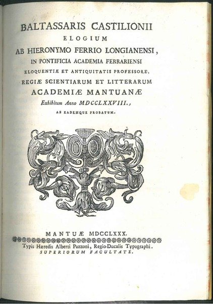 Baltassaris Castilionii elogium ab Hieronymo Ferrio Longianensi in Pontificia academia …