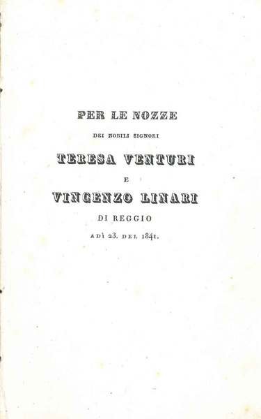 Per le nozze dei nobili signori Teresa Venturi e Vincenzo Linari di Reggio a di 23 del 1841