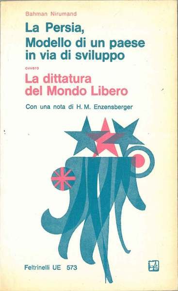 La Persia, modello di un paese in via di sviluppo ovvero La dittatura del Mondo Libero Con una nota di H. M. Enzenberger