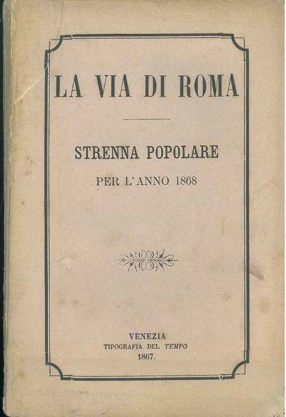 La via di Roma. Strenna popolare per l'anno 1868