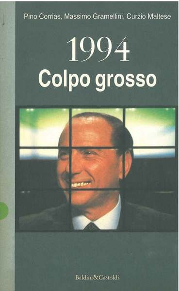 1994. Colpo grosso. (Storia di Silvio Berlusconi)