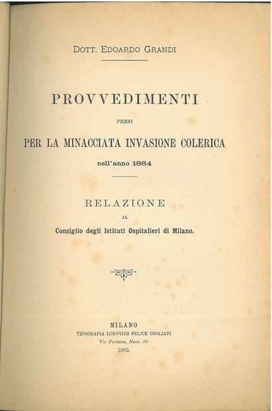 Provvedimenti presi per la minacciata invasione colerica nell'anno 1884. Relazione …