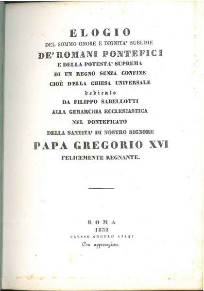 Elogio del sommo onore e dignità sublime de' romani pontefici …