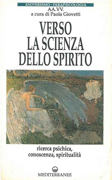 Verso la scienza dello spirito. Ricerca psichica, conoscenza, spiritualità
