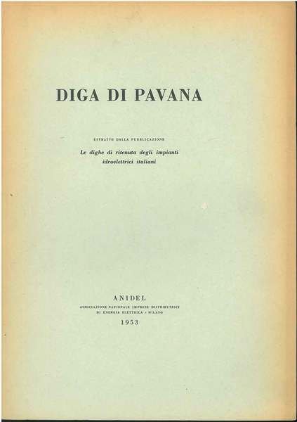 Diga di Pavana. Estratto dalla pubblicazione degli impianti idroelettrici italiani