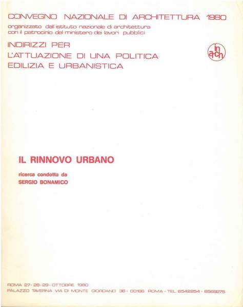 Il rinnovo urbano. Convegno nazionale di architettura, 1980. Indirizzi per l'attuazione di una politica edilizia e urbanistica. Roma, ottobre 1980