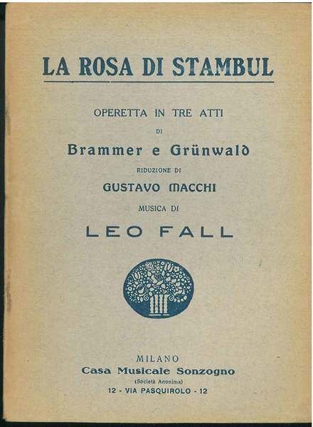 La Rosa di Stambul. Operetta in tre atti. riduzione di …