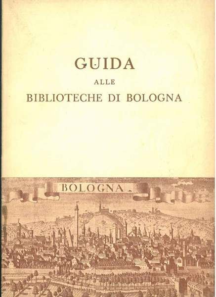 Guida alle biblioteche di Bologna. Biblioteca del centro di Bologna …