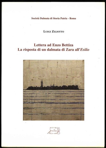 Lettera ad Enzo Bettiza. La risposta di un dalmata di Zara all'Esilio.