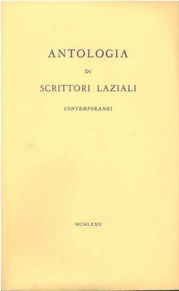 Antologia di scrittori laziali contemporanei. (Gnoli, Pascarella, Ojetti, Martini, Trompeo, D'Amico, Cardarelli, Baldini, Bragaglia, Vigolo, Cecchi, Tecchi, Praz, Campanile, Alianello, Gallian, Dell'Arco, Sarazani, de Libero, Moravia, Landolfi, Onofri) A