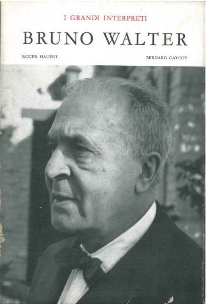 Bruno Walter. I grandi interpreti. Fotografie di R. Hauert