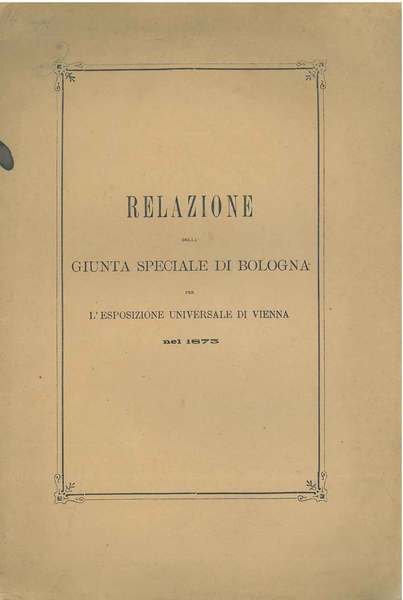 Relazione della giunta speciale di Bologna per l'esposizione universale di …