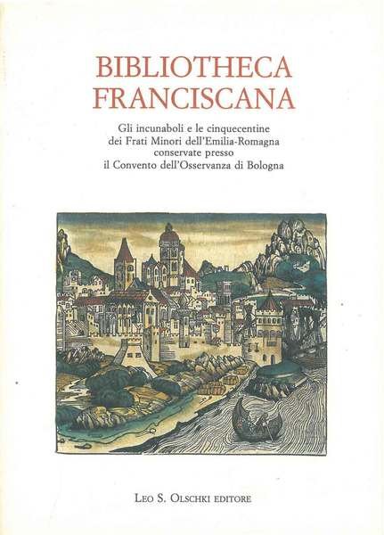 Bibliotheca Franciscana. Gli incunaboli e le cinquecentine dei Frati Minori …