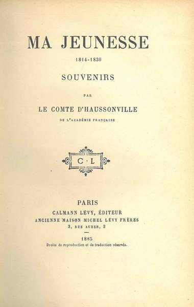Ma jeunesse. 1814-1830. Souvenirs par le comte d'Haussonville de l'Academie …