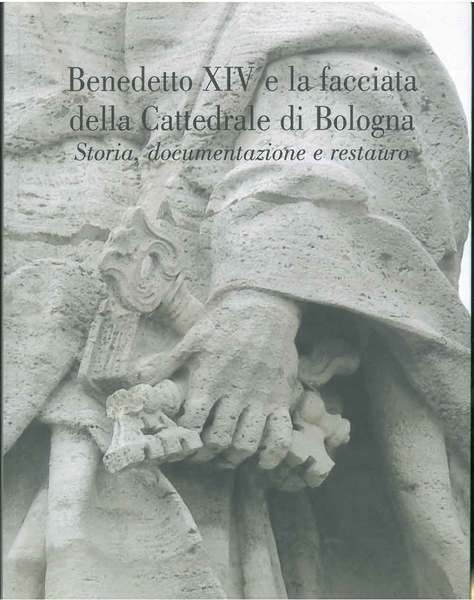 Benedetto XIV e la facciata della Cattedrale di Bologna. Storia, …