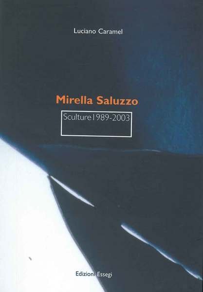 Mirella Saluzzo. Sculture 1989-2003