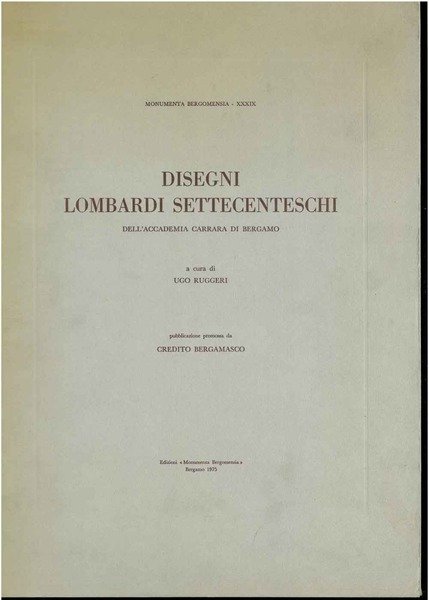 Disegni lombardi settecenteschi dell'Accademia Carrara di Bergamo. Monumenta Bergomensia XXXIX.