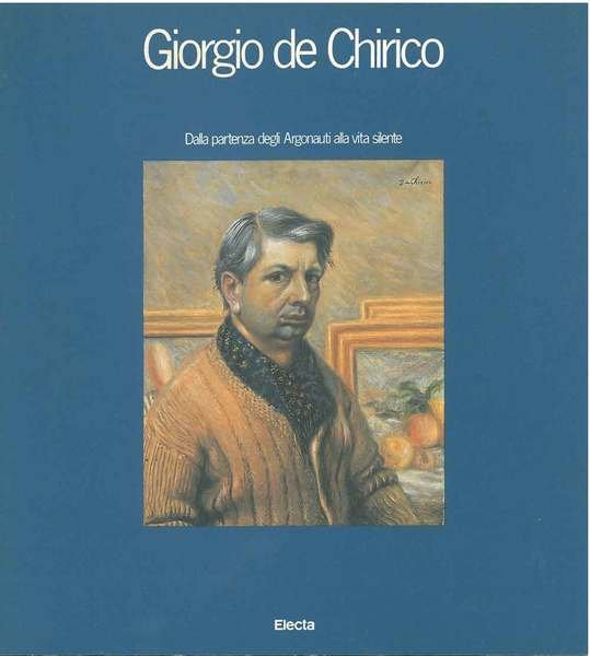 Giorgio de Chirico. Dalla partenza degli Argonauti alla vita silente