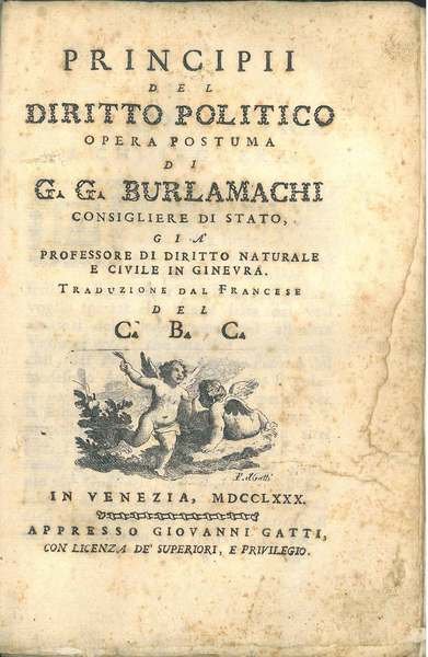 Principii del diritto politico Opera postuma di G.G. Burlamachi consigliere di Stato, già professore di diritto naturale e civile in Ginevra. Traduzione dal francese del C. B. C. (Conte Battista Crespi)