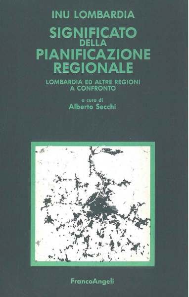 Significato della pianificazione regionale. Lombardia ed altre regioni a confronto …