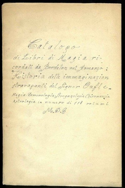 Manoscritto: Catalogo di libri di magia ricordati da Bordelon nel romanzo: "Historia delle immaginazion stravaganti del Signor Oufle". Magia - demonologia - stregonologia - chiromanzia - astrologia - in numero di 118 volumi. M.D.E.