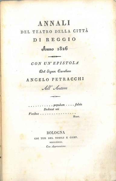 Annali del teatro della città di Reggio anno 1826 con un'epistola del Signor . Angelo Petracchi all'autore