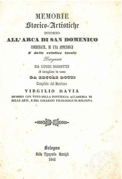 Memorie storico-artistiche intorno all'Arca di San Domenico corredate di una appendice e delle relative tavole disegnate da Luigi Masetti ed intagliate in rame da Ercole Dotti
