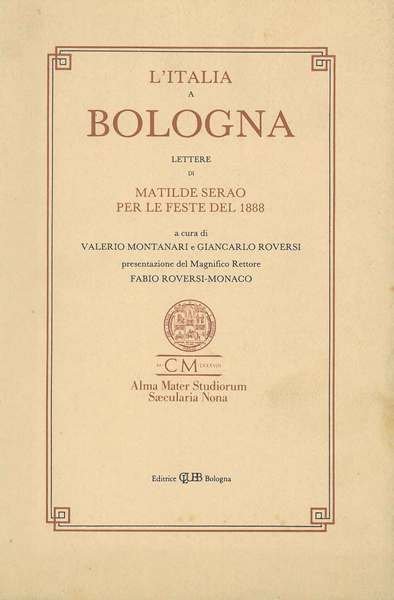 L' Italia a Bologna. Lettere di Matilde Serao per le feste del 1888