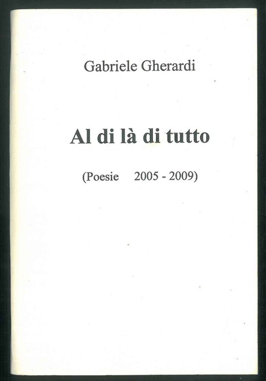Al di là di tutto. (Poesie 2005-2009).