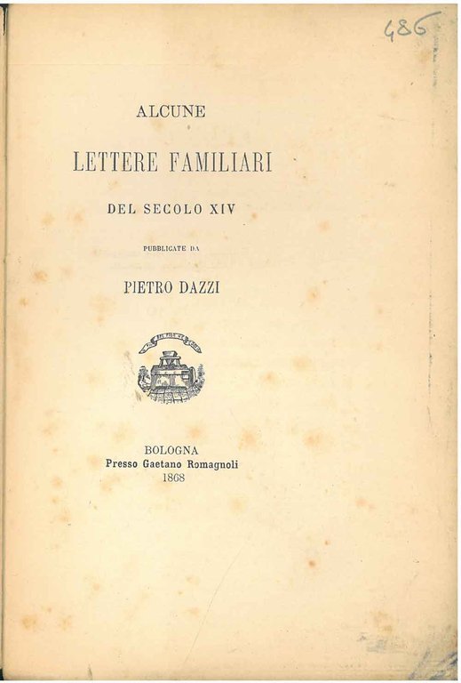 Alcune lettere familiari del secolo XIV pubblicate da Pietro Dazzi. …