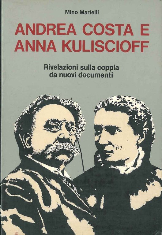 Andrea Costa e Anna Kuliscioff. Rivelazioni sulla coppia da nuovi …