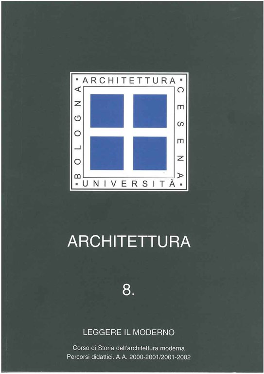 Architettura 8. Leggere il moderno. Corso di storia dell'architettura moderna, …