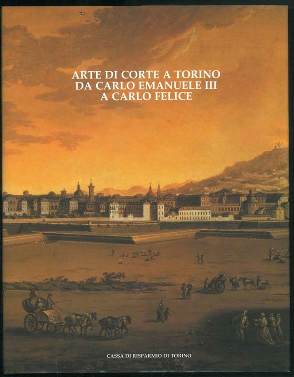 Arte di corte a Torino da Carlo Emanuele III a …