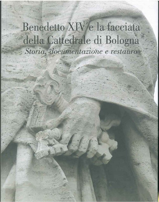 Benedetto XIV e la facciata della Cattedrale di Bologna. Storia, …