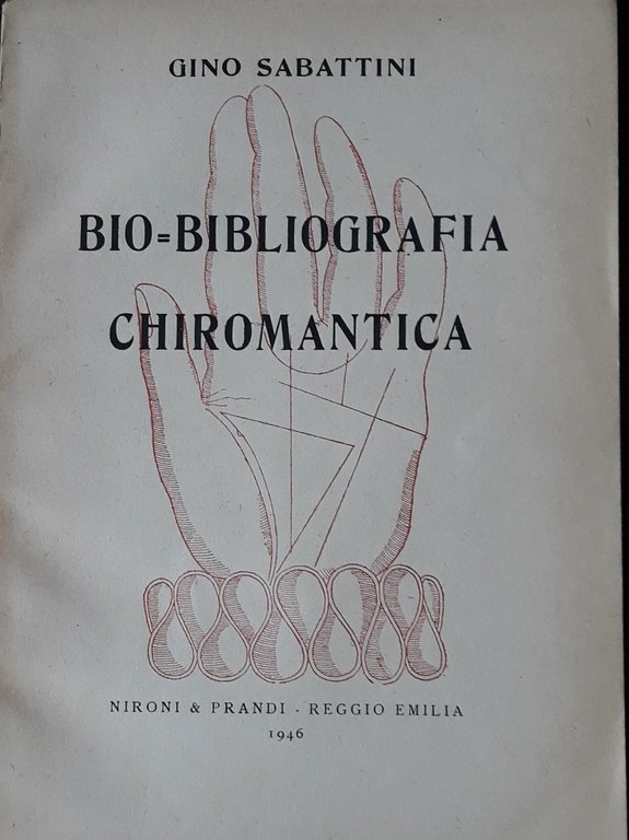Bio-Bibliografia chiromantica. Bibliografia di opere antiche e moderne di chiromanzia …