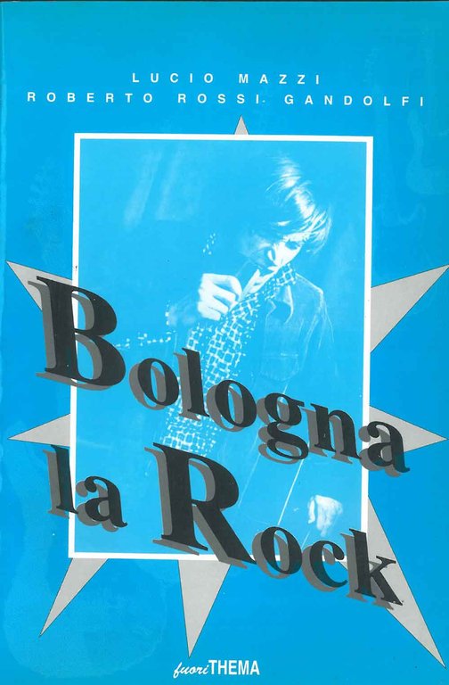 Bologna la rock. Trent'anni di rock sotto le Due Torri
