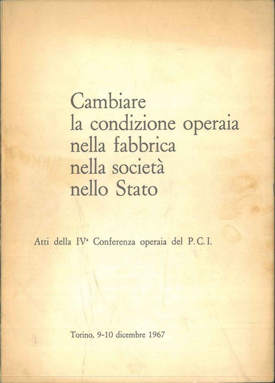 Cambiare la condizione operaia nella fabbrica, nella società, nello Stato. …