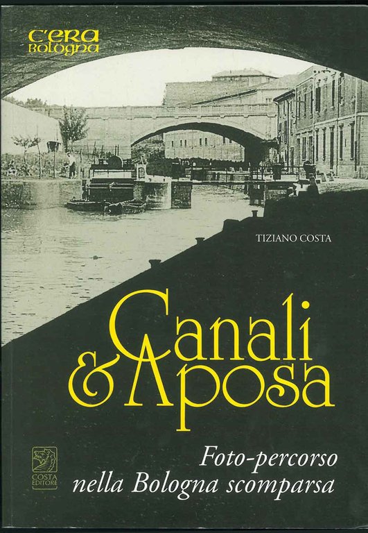 Canali & Aposa. Foto - precorso nella Bologna scomparsa