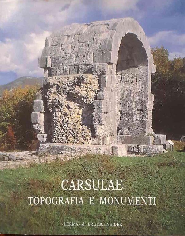 Carsulae. Topografia e monumenti. A cura di Lorenzo Quilici e …