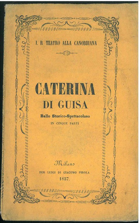 Caterina di Guisa. Ballo storico-spettacolare diviso in cinque parti. da …