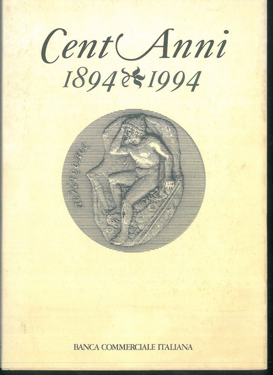 Cent'anni, 1894-1994. La Banca Commerciale e l'economia italiana