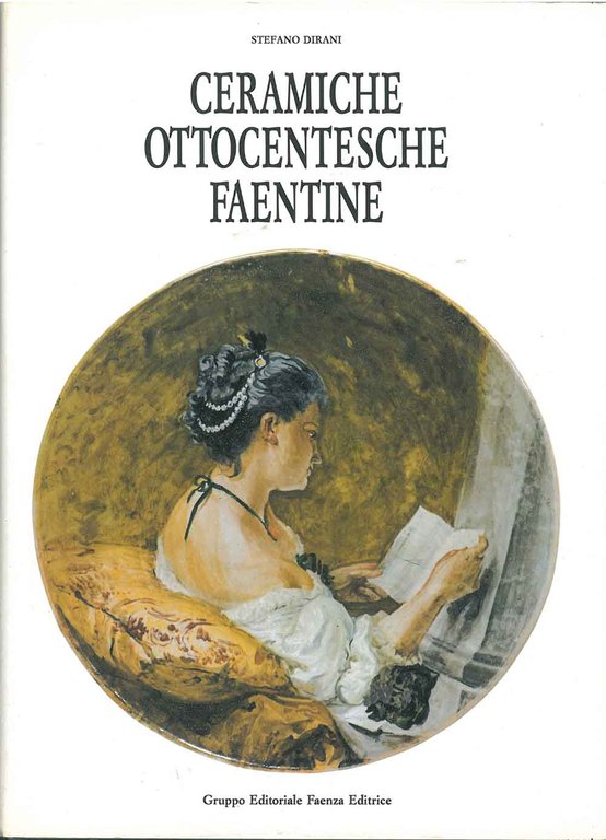 Ceramiche ottocentesche faentine Presentazione di G. C. Bojani